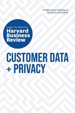 Customer Data And Privacy The Insights You Need From Harvard Business Review